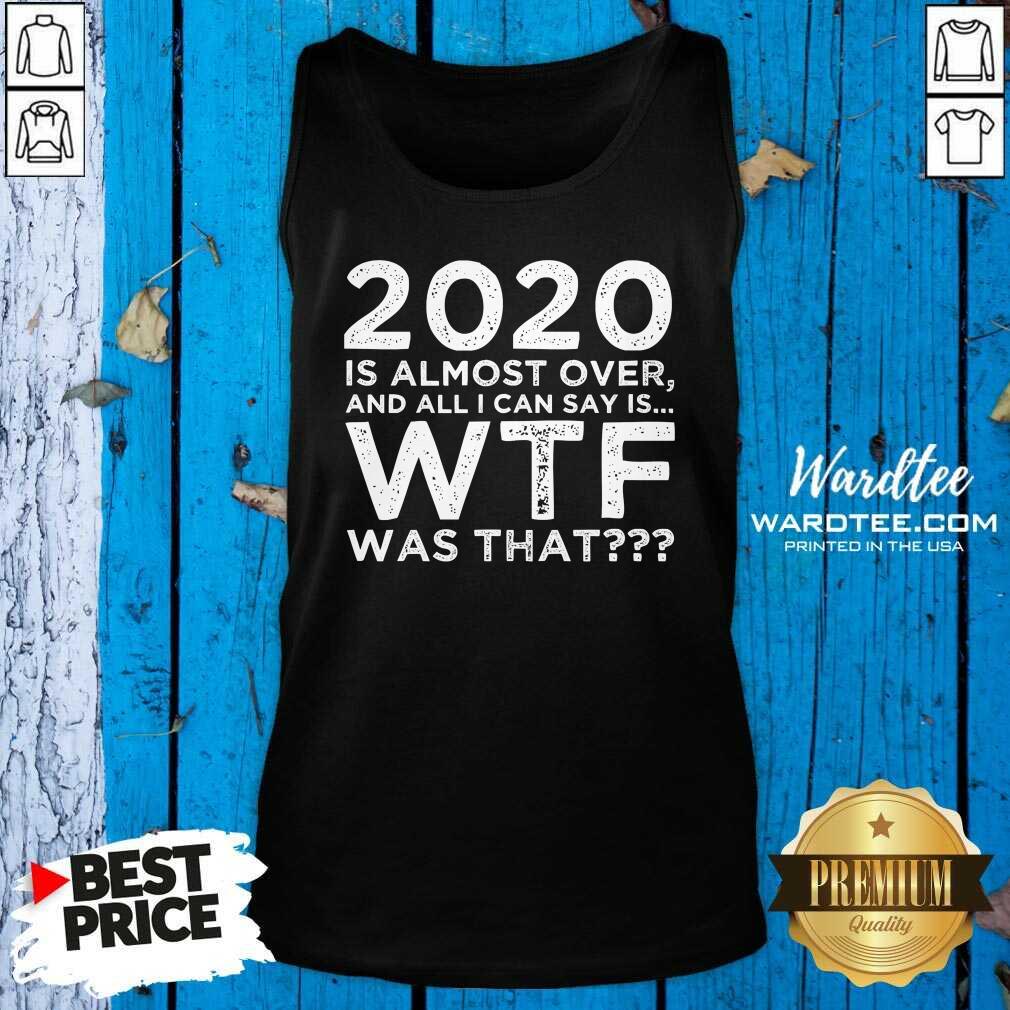 Hot 2020 Is Almost Over And All I Can Say Is Wtf Was That New Year’s Shirt