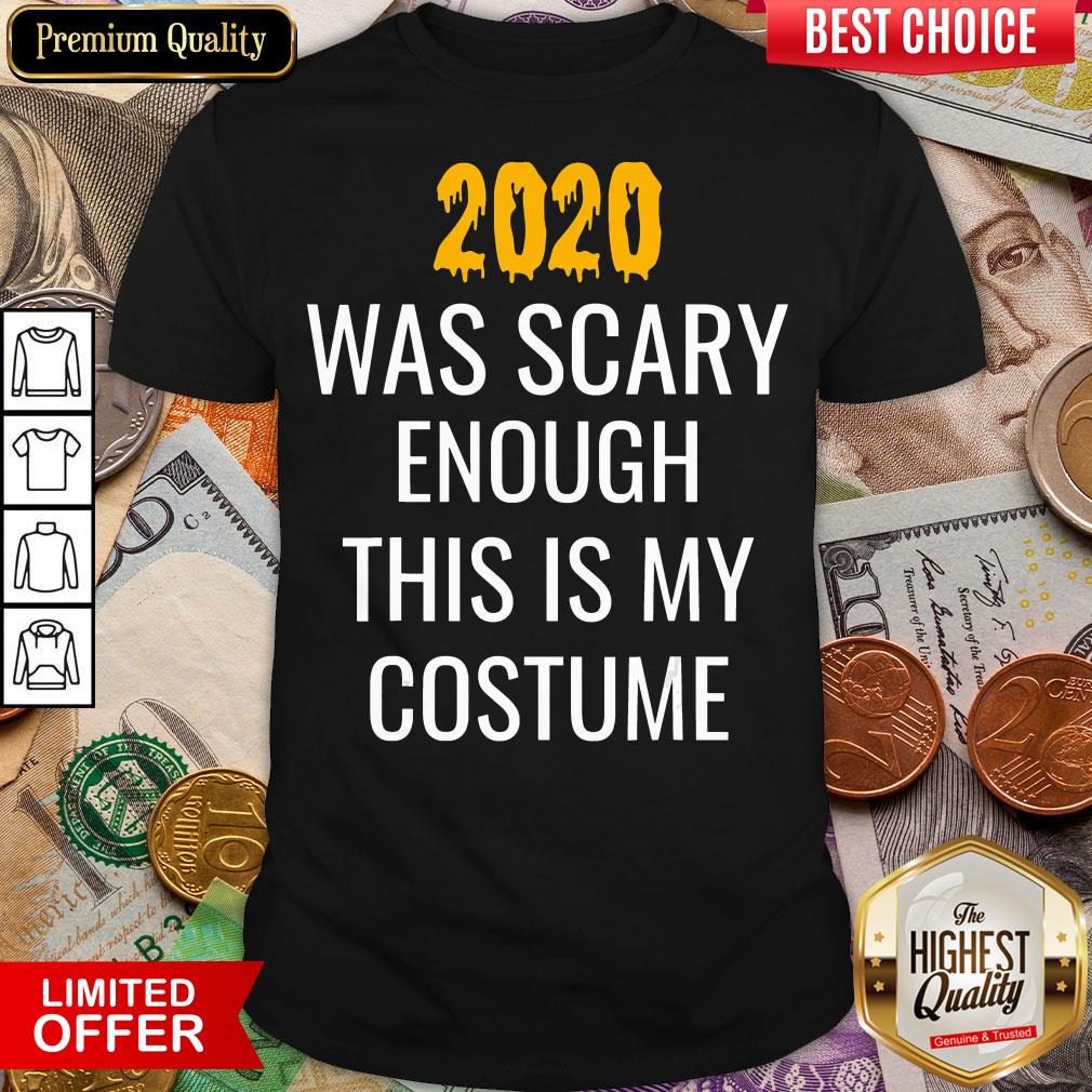 Hot 2020 Was Scary Enough This Is My Costume Funny Halloween Shirt