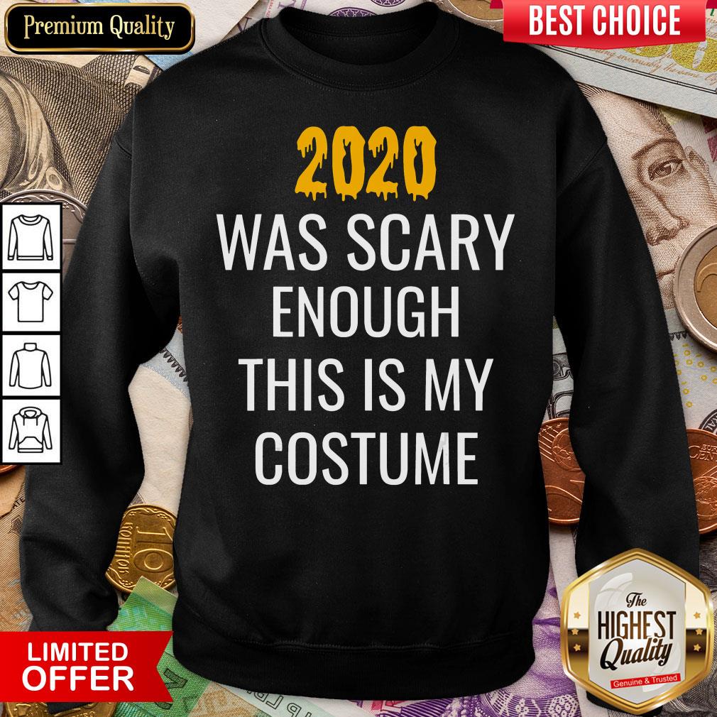 Hot 2020 Was Scary Enough This Is My Costume Funny Halloween Shirt