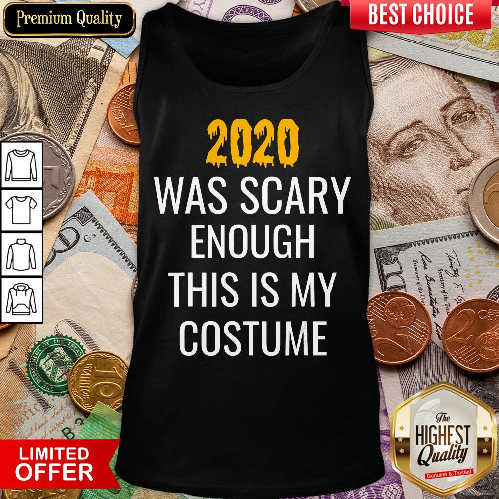 Hot 2020 Was Scary Enough This Is My Costume Funny Halloween Shirt