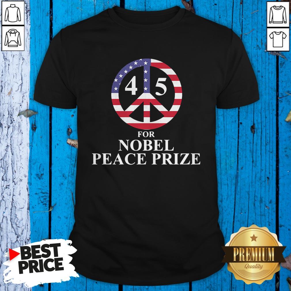 Hot 45 For Nobel Peace Prize American Flag Shirt