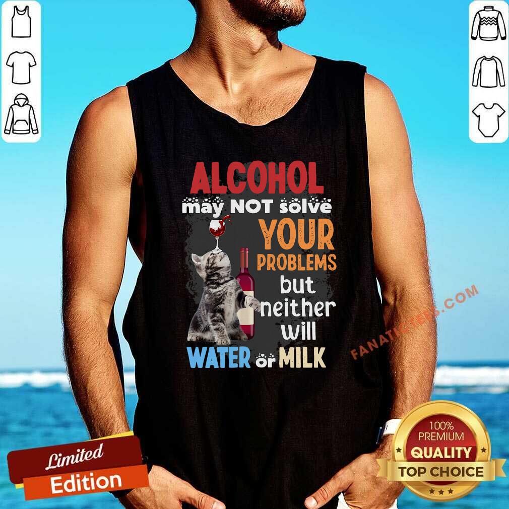 hot-alcohol-may-not-solve-your-problems-but-neither-will-water-or-milk-cat-funny-tank-top.jpg