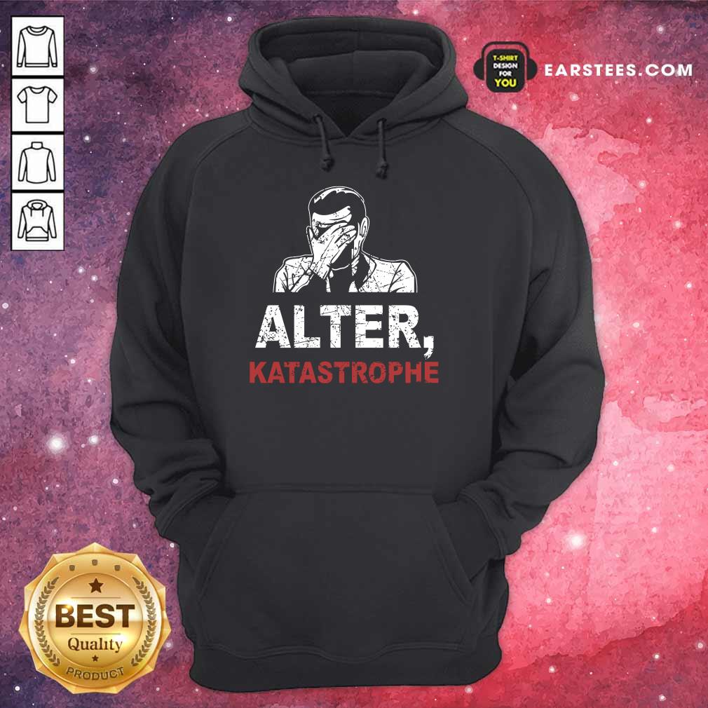 Hot Alter Katastrophe Shirt