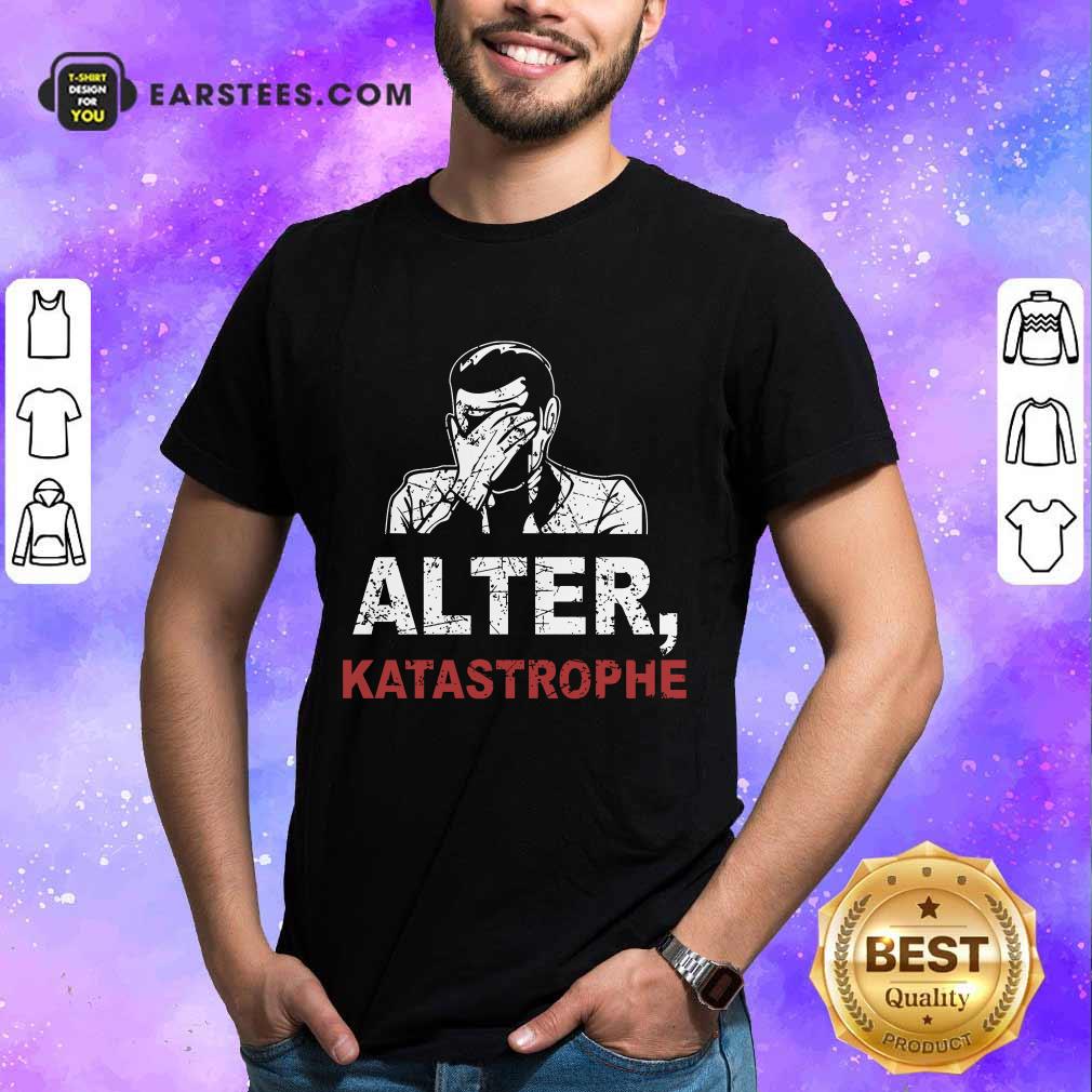 Hot Alter Katastrophe Shirt
