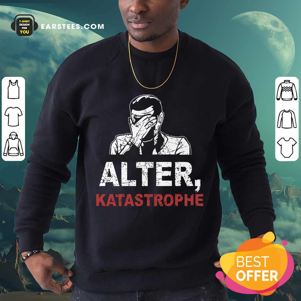 Hot Alter Katastrophe Shirt