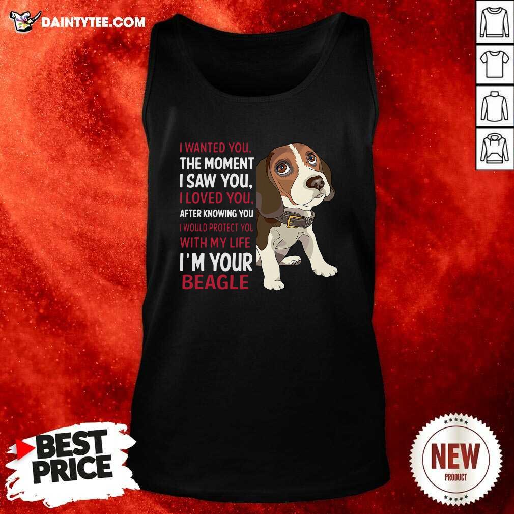 hot-beagle-wanted-i-wanted-you-the-moment-i-saw-you-i-loved-you-after-knowing-you-tank-top.jpg