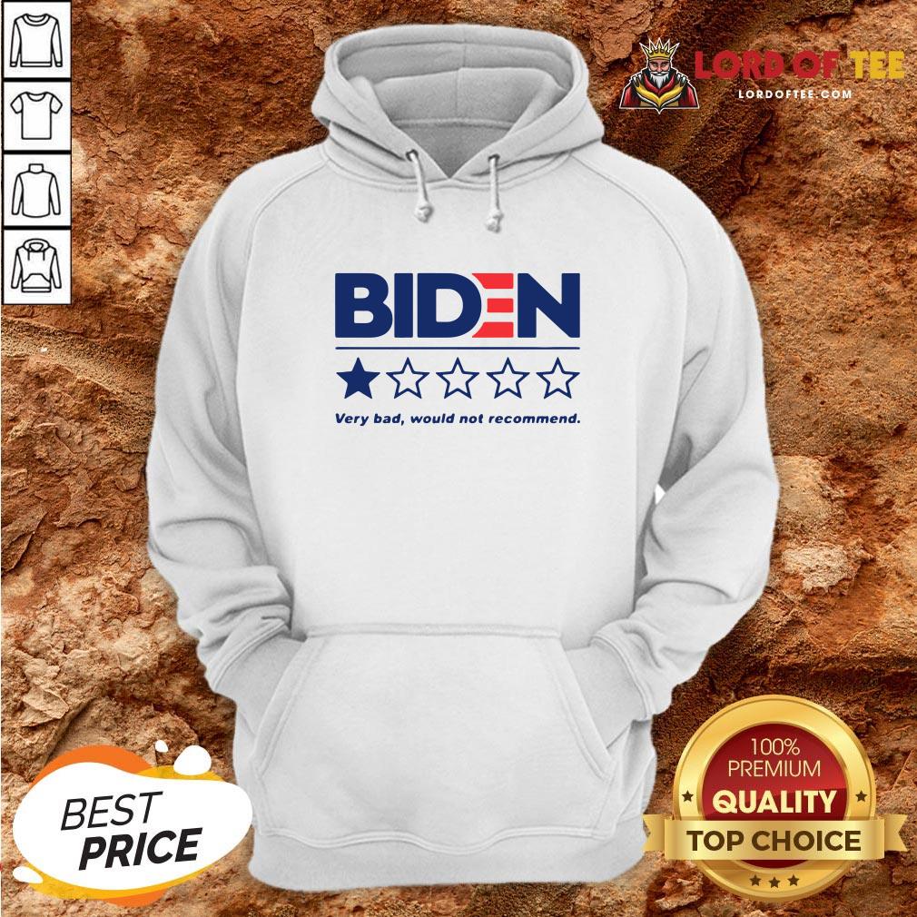 Hot Biden Very Bad Would Not Recommend Shirt