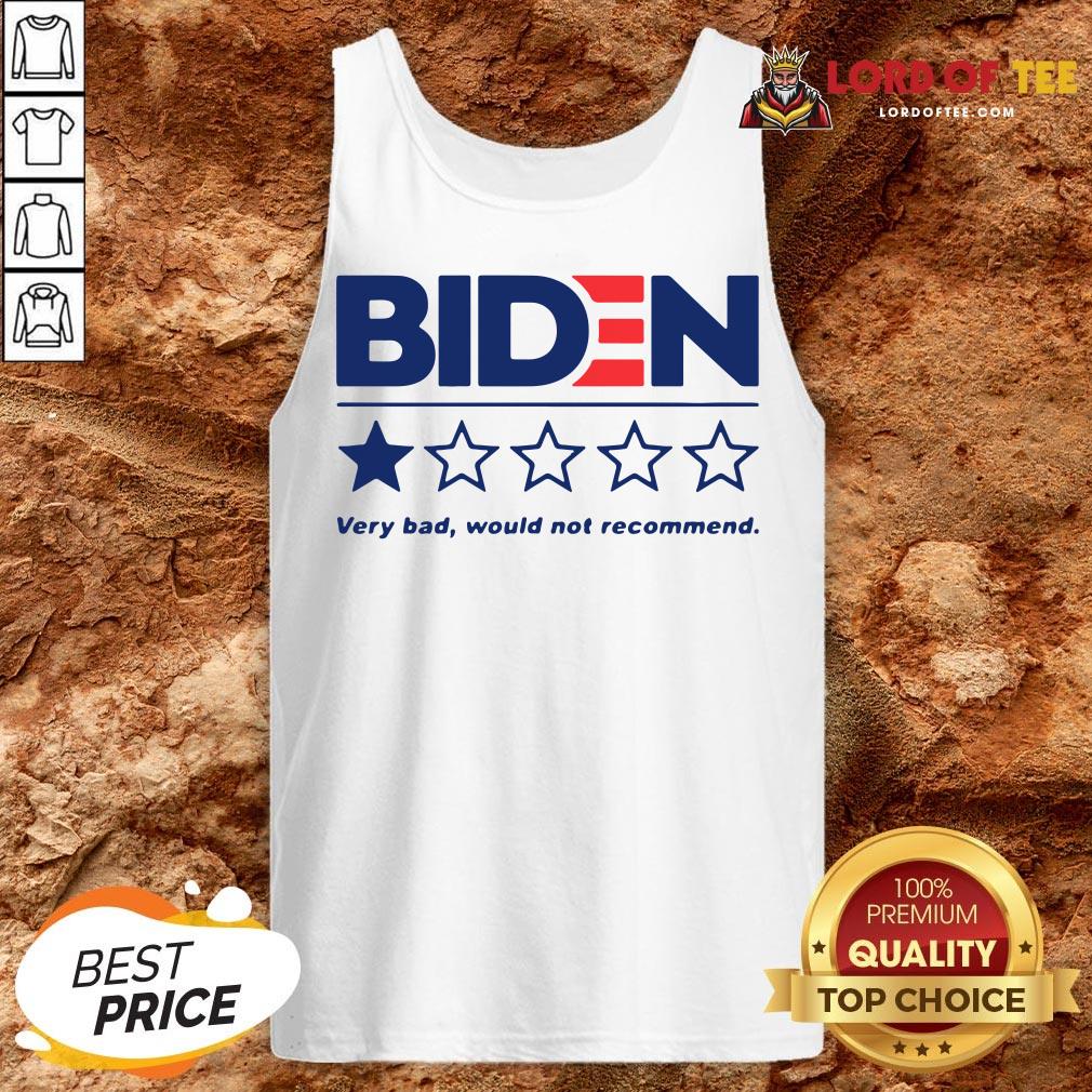 Hot Biden Very Bad Would Not Recommend Shirt