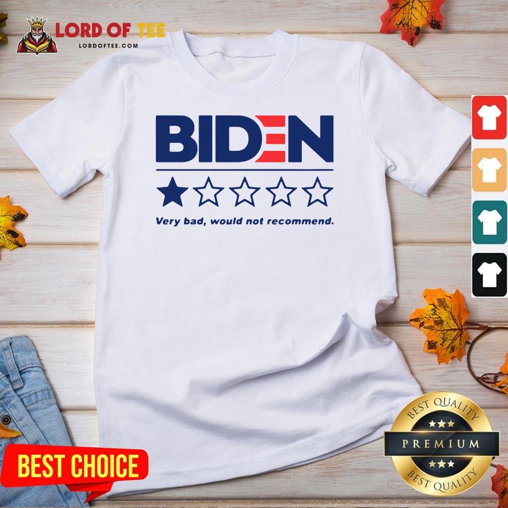 Hot Biden Very Bad Would Not Recommend Shirt