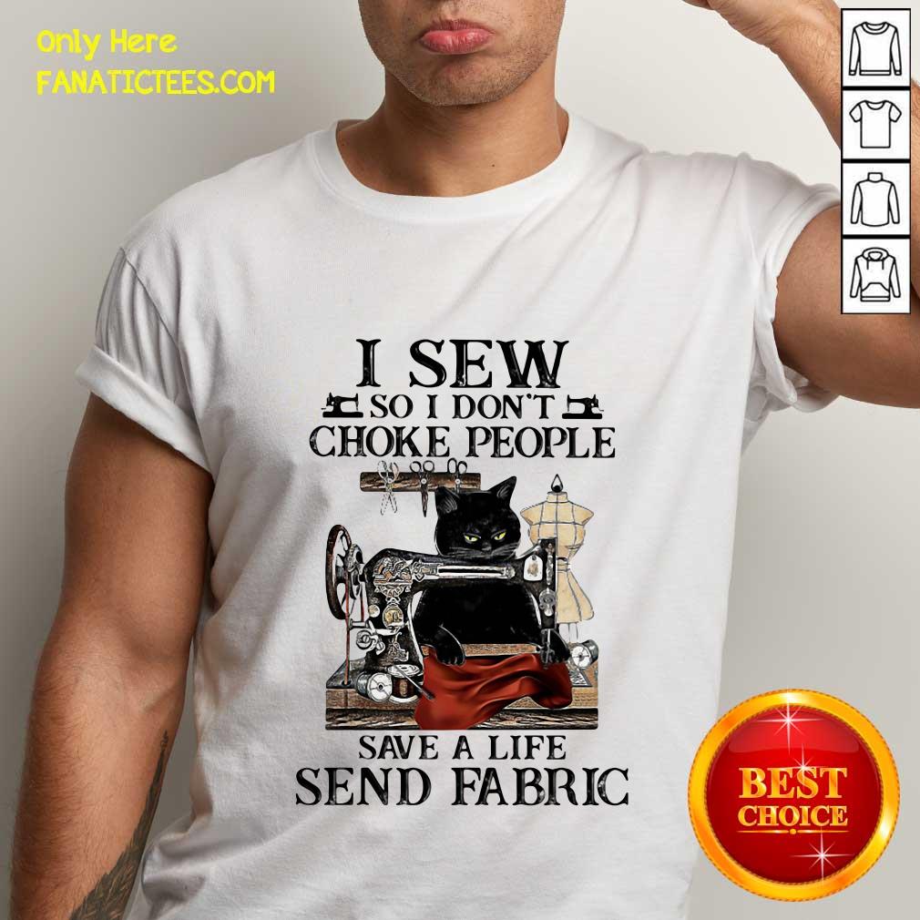 Hot Black Cat I Sew So I Don’t Choke People Save A Life Send Fabric Shirt