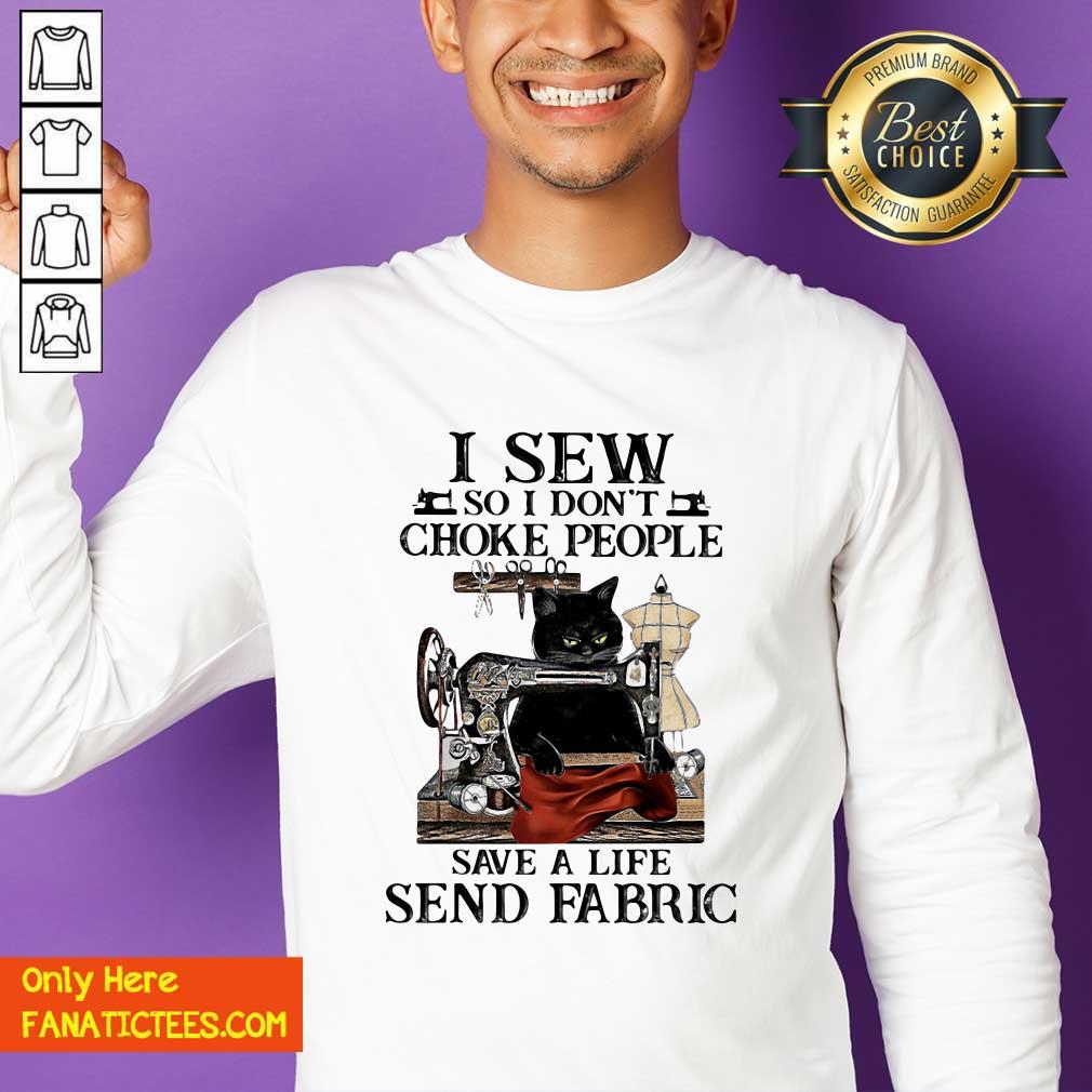 Hot Black Cat I Sew So I Don’t Choke People Save A Life Send Fabric Shirt