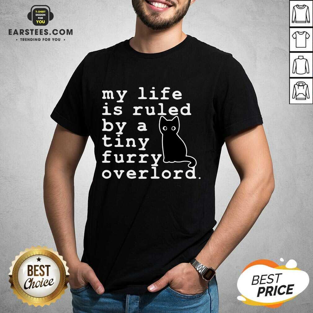 Hot Black Cat Life Tiny Furry Overlord Shirt