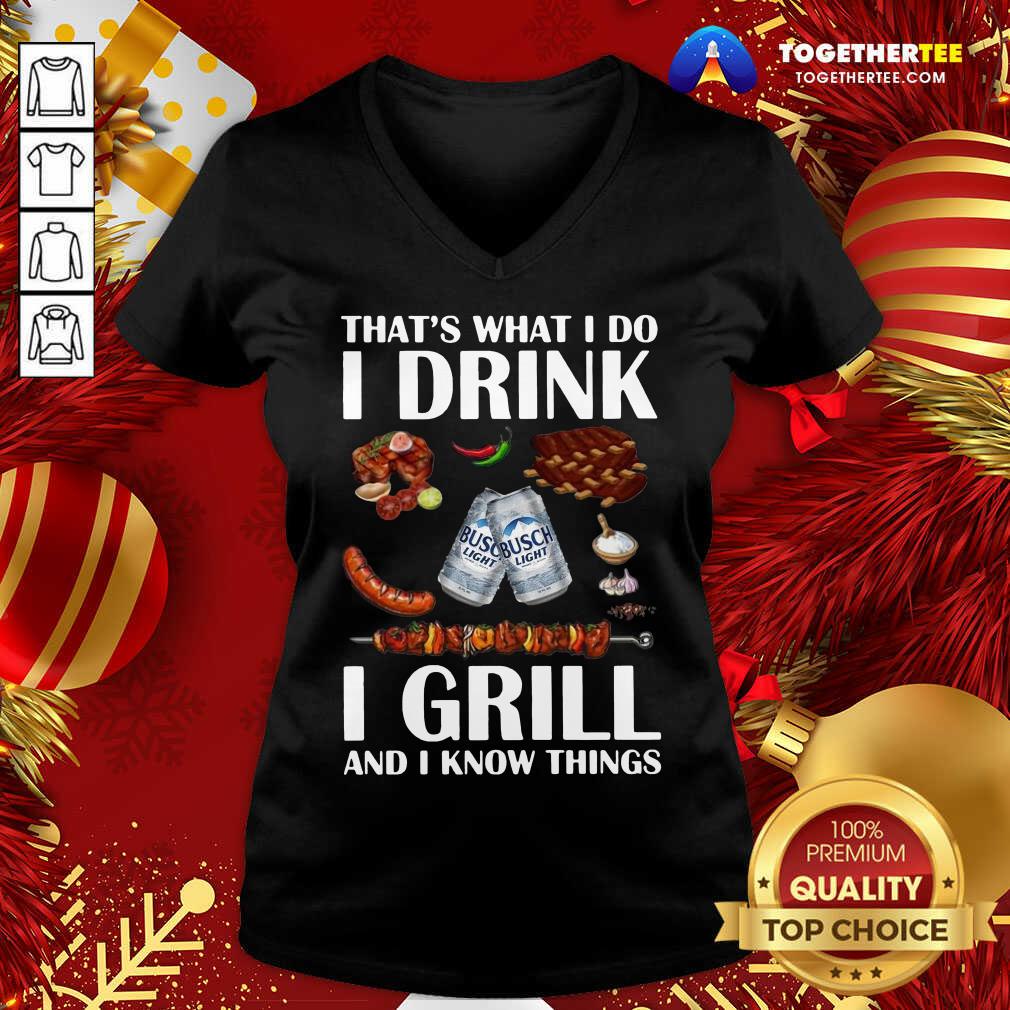 Hot Busch Light That’s What I Do I Drink I Grill And I Know Things Shirt