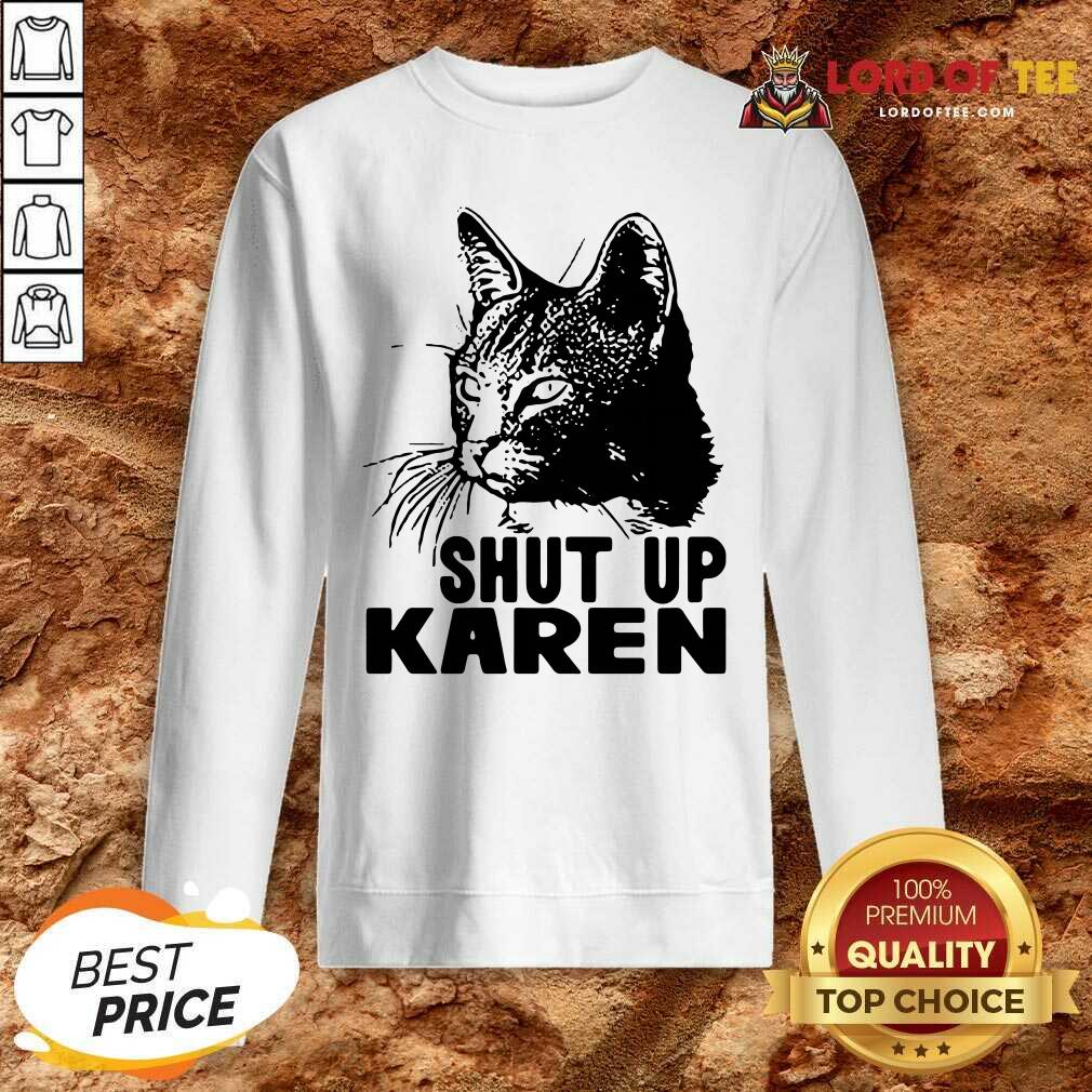 Hot Cat Shut Up Karen Shirt