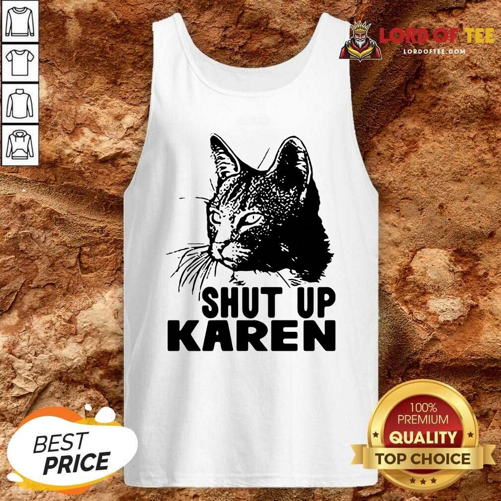 Hot Cat Shut Up Karen Shirt