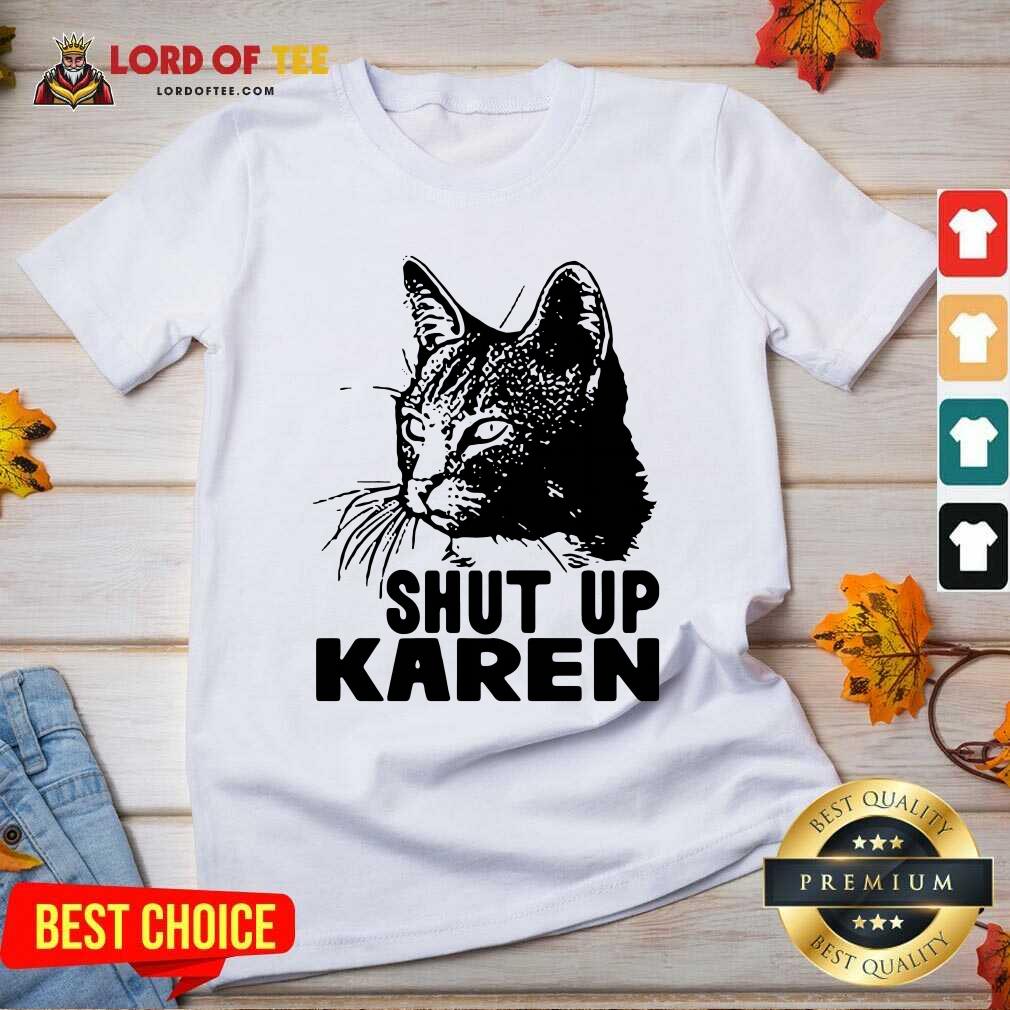 Hot Cat Shut Up Karen Shirt