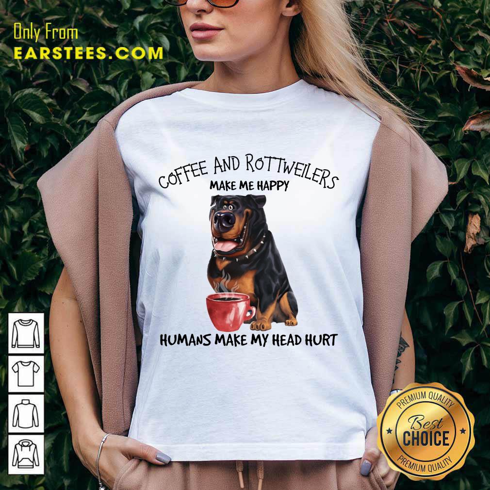 Hot Coffee And Rottweiler Make Me Happy Humans Shirt