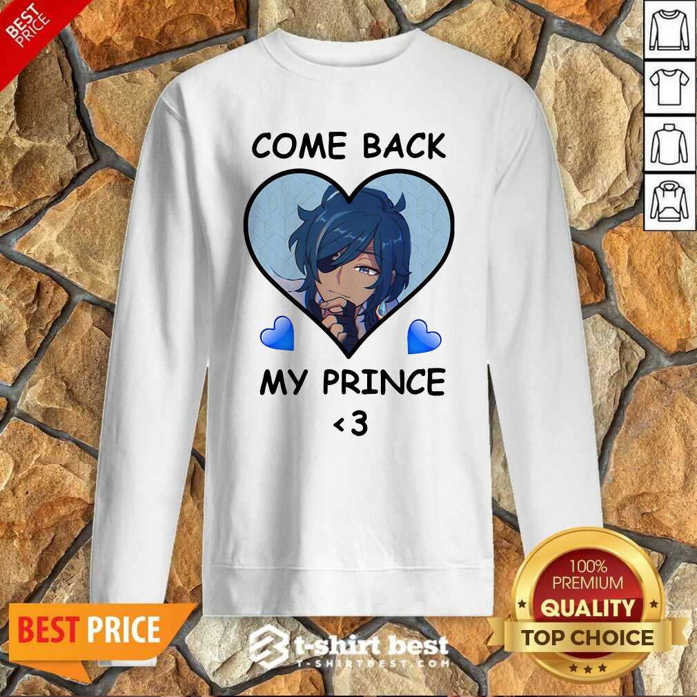 Hot Come Back My Prince Shirt