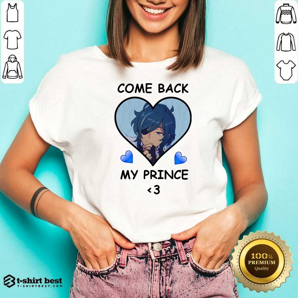 Hot Come Back My Prince Shirt