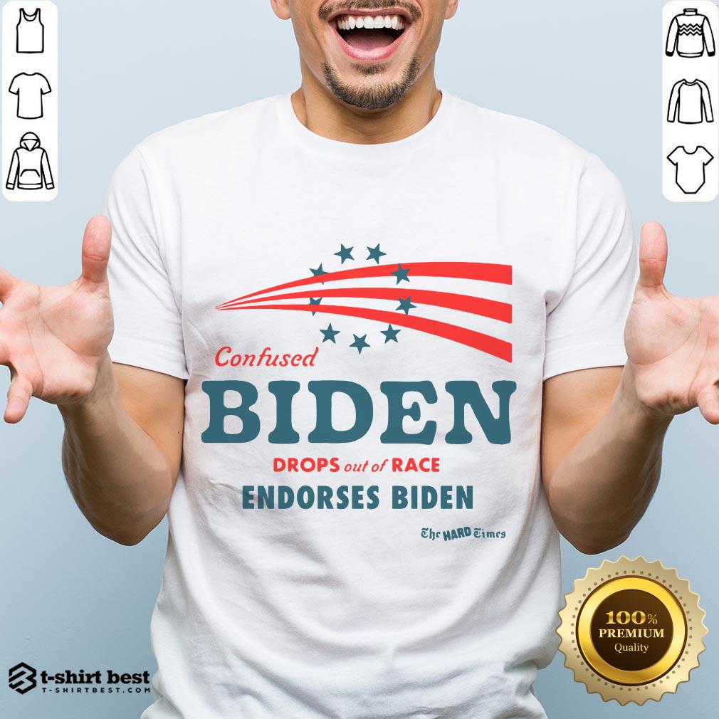 Hot Confused Biden Drops Out Of Race Endorses Biden Shirt