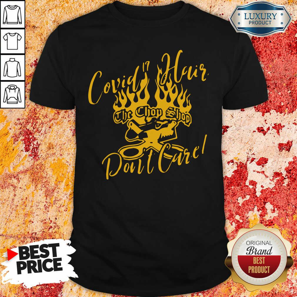 Hot Covid 19 Hair The Chop Shop Don’T Care Shirt