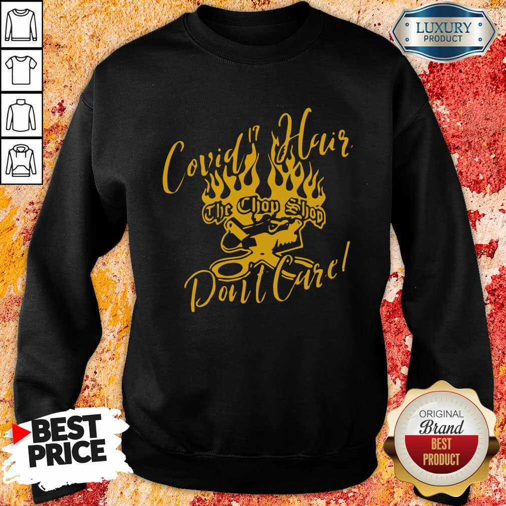 Hot Covid 19 Hair The Chop Shop Don’T Care Shirt