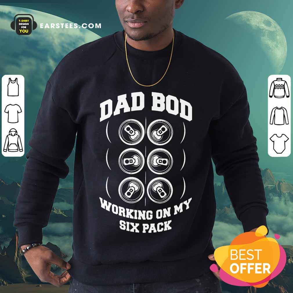 Hot Dad Bod Working On My Six Packs Shirt