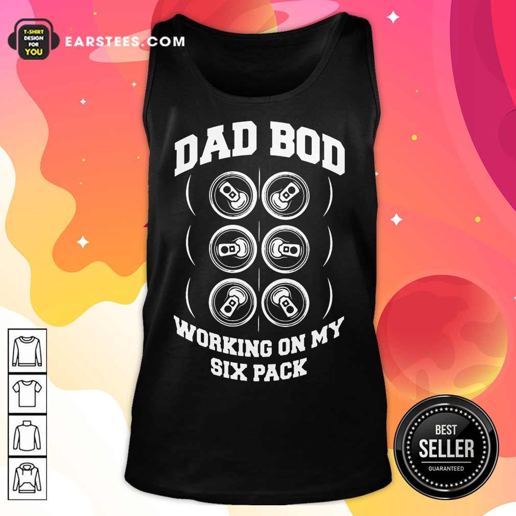 Hot Dad Bod Working On My Six Packs Shirt