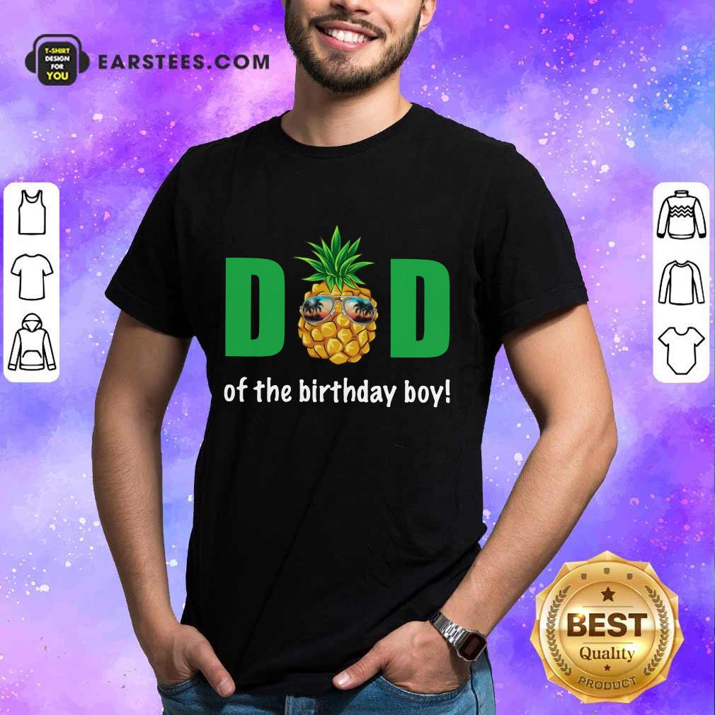 Hot Dad Of The Birthday Boy Pineapple Shirt