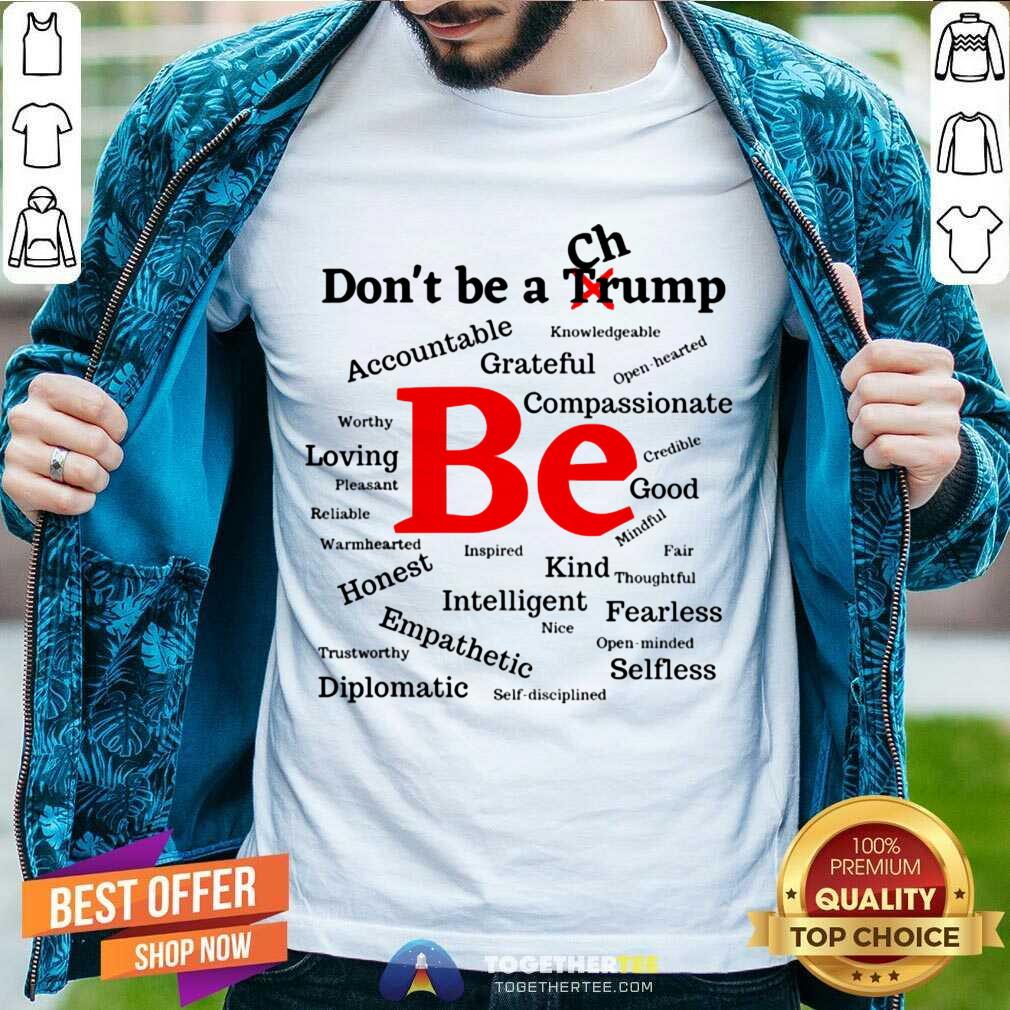 Hot Don't Be A Trump Compassionate Honest Diplomatic Empathetic Election Shirt