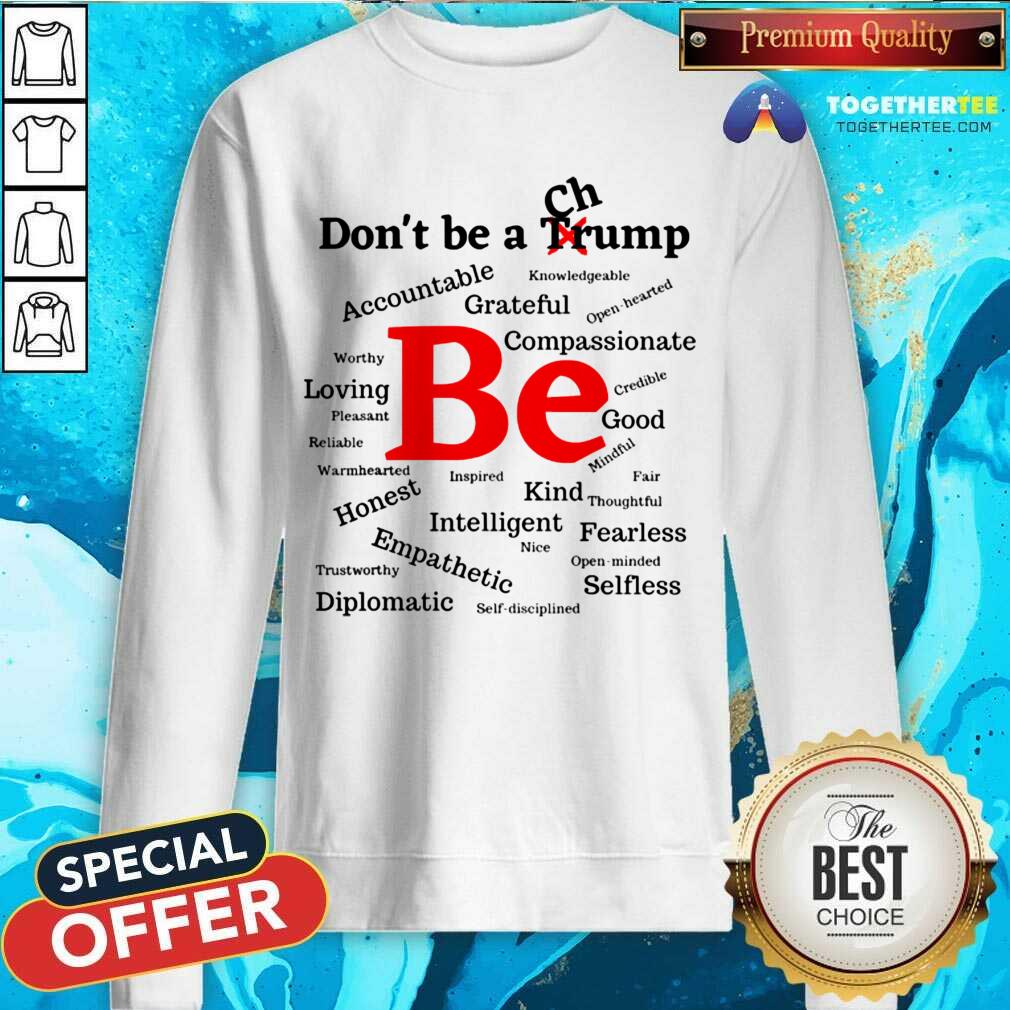 Hot Don't Be A Trump Compassionate Honest Diplomatic Empathetic Election Shirt