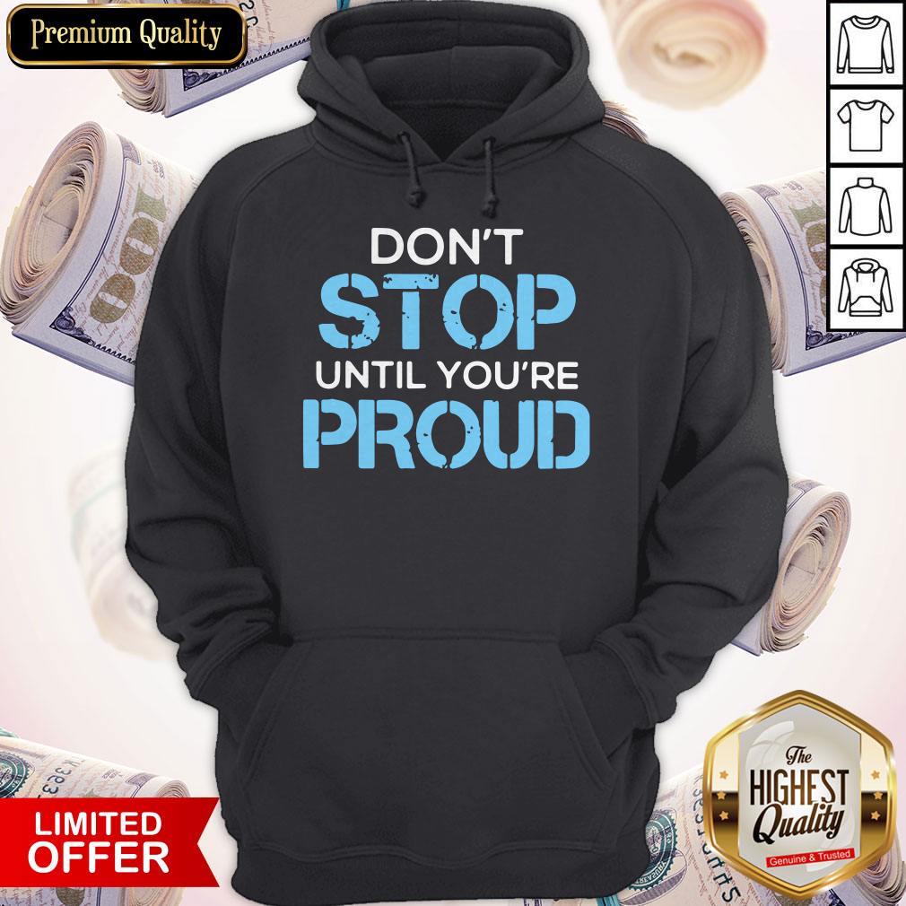 Hot Don't Stop Until You're Proud Shirt