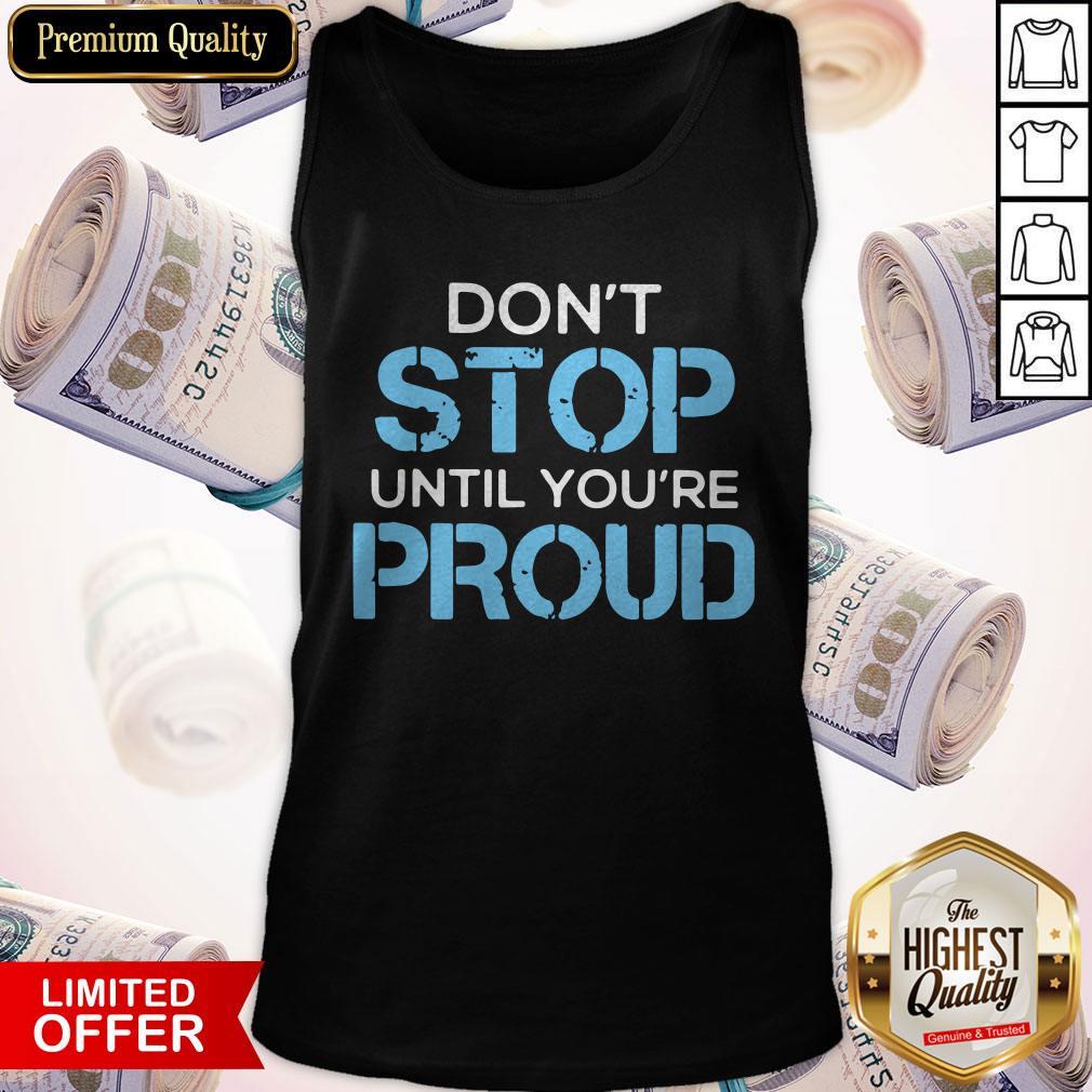 Hot Don't Stop Until You're Proud Shirt