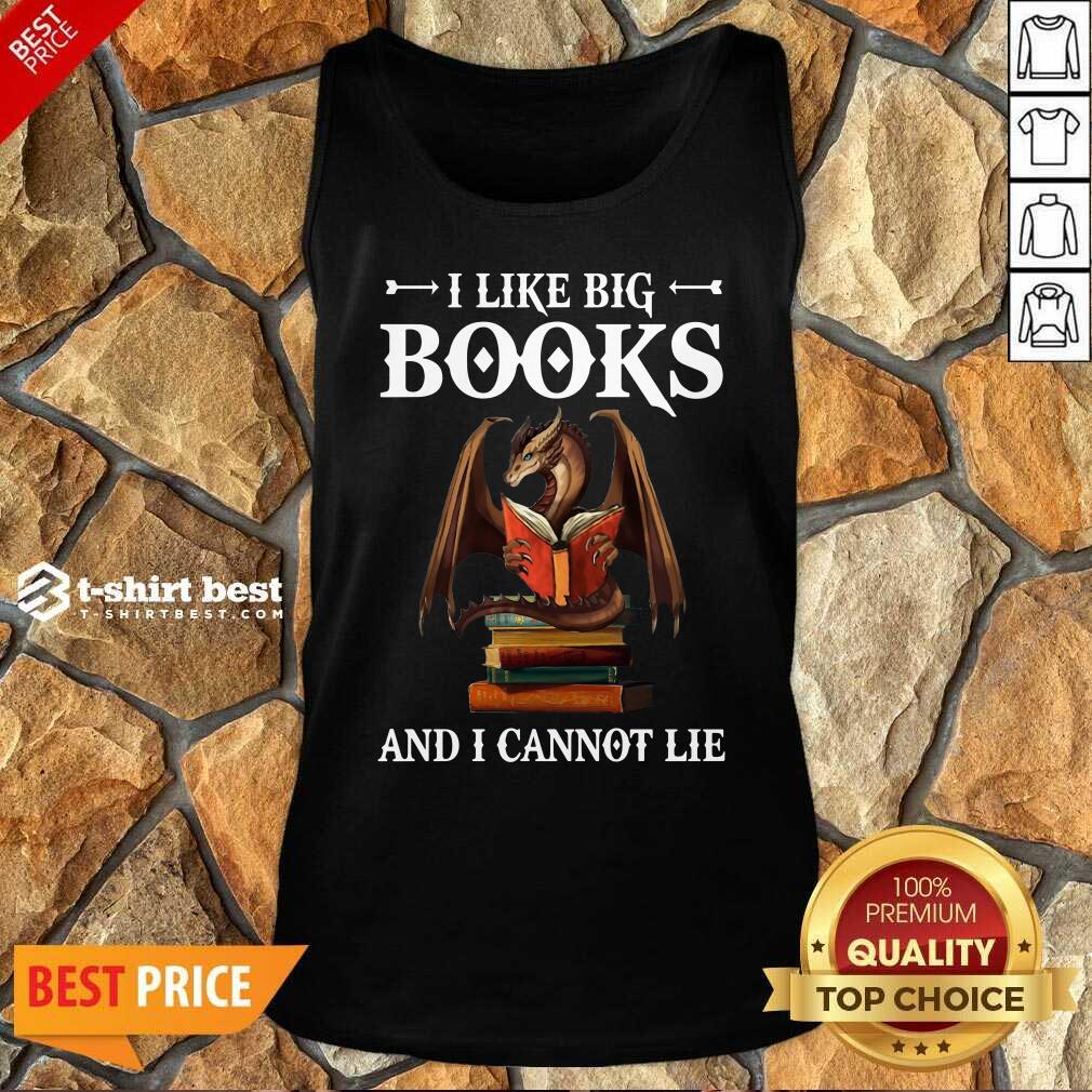 Hot Dragon I Like Big Books And I Cannot Lie Shirt