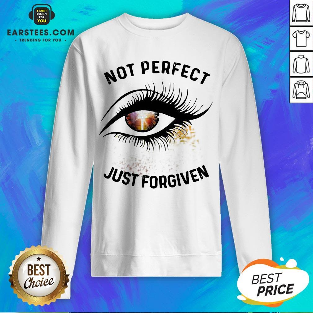 Hot Eyes Not Perfect Just Forgiven Shirt
