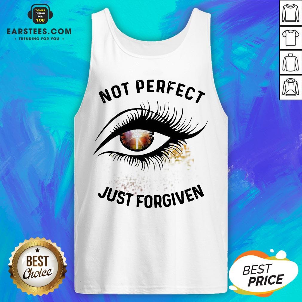 Hot Eyes Not Perfect Just Forgiven Shirt