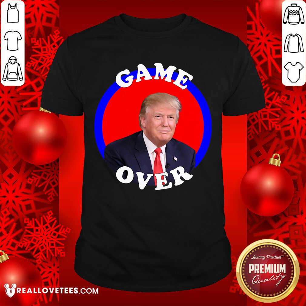 Hot Game Over Donald Trump President Election Shirt
