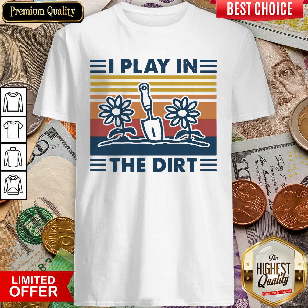 Hot Gardening I Play In The Dirt Vintage Retro Shirt