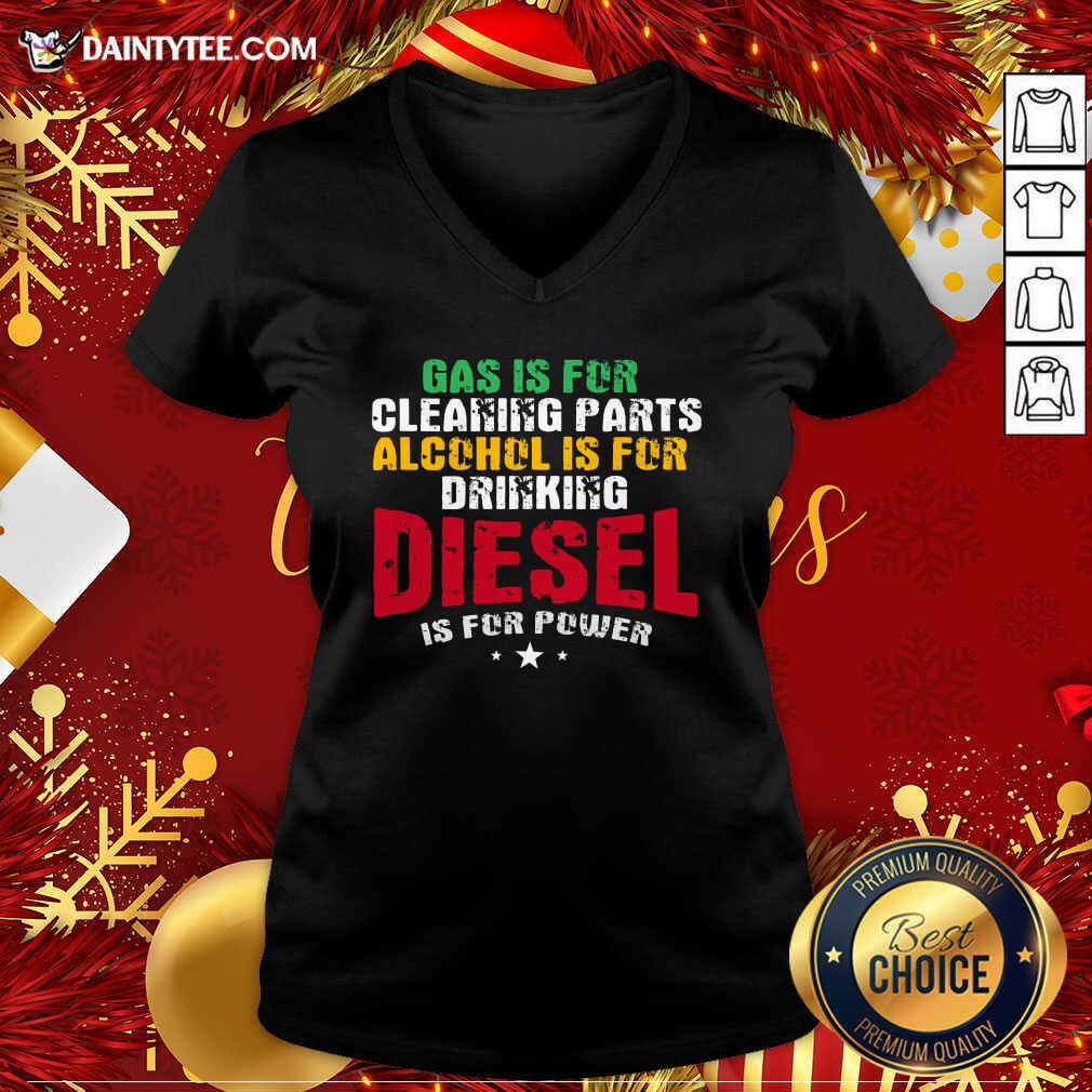 hot-gas-is-for-cleaning-parts-alcohol-is-for-drinking-diesel-mechanic-is-for-power-truck-repair-v-neck.jpg