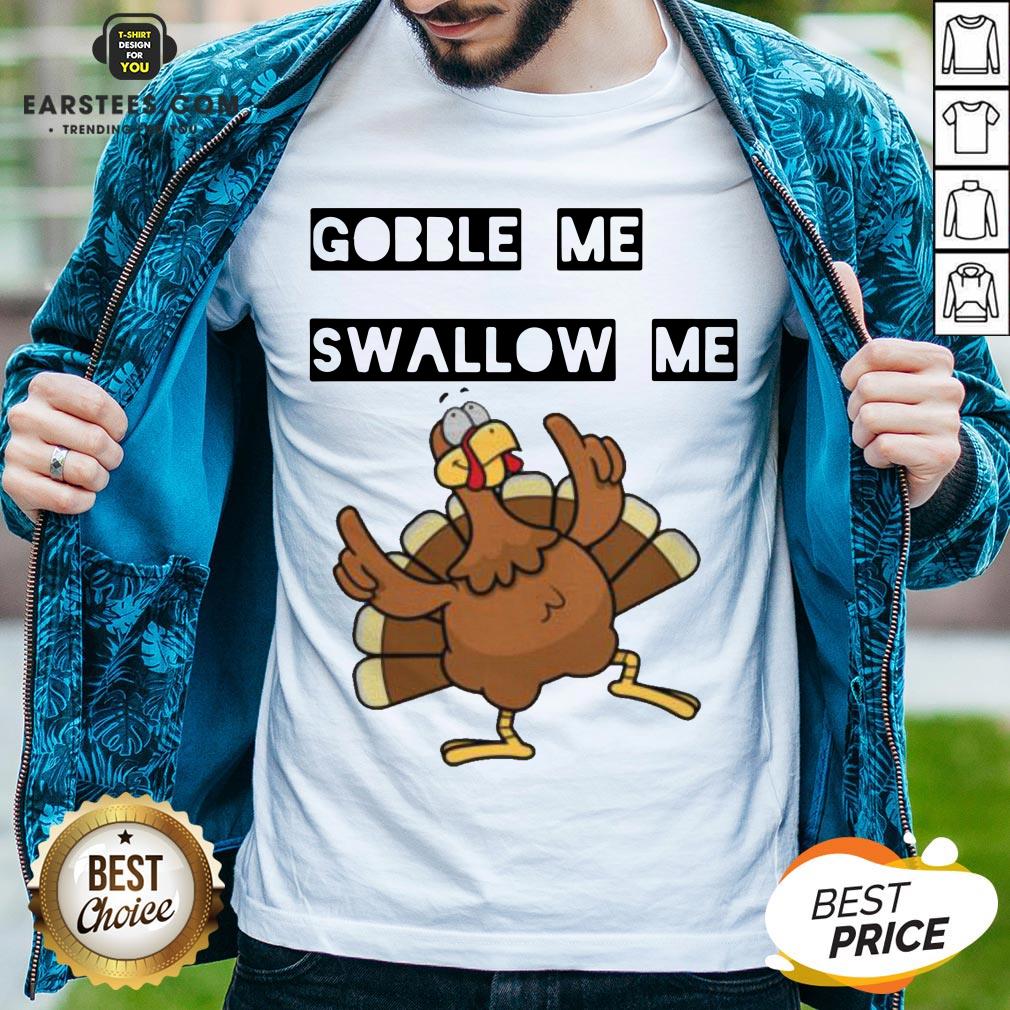 Hot Gobble Me Swallow Me Dancing Turkey Shirt