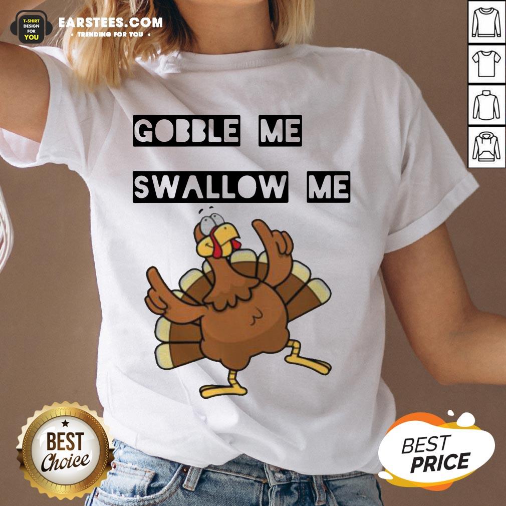 Hot Gobble Me Swallow Me Dancing Turkey Shirt