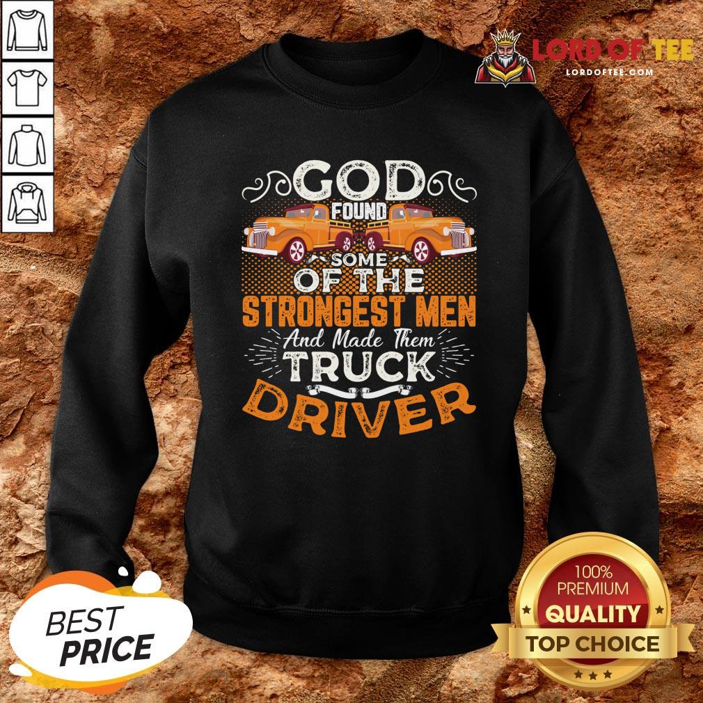 hot-god-found-some-of-the-strongest-men-and-made-them-truck-driver-sweatshirt.jpg