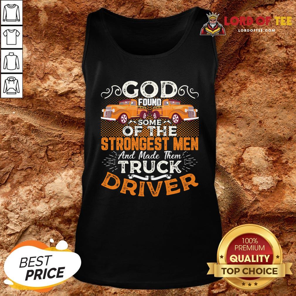 hot-god-found-some-of-the-strongest-men-and-made-them-truck-driver-tank-top.jpg