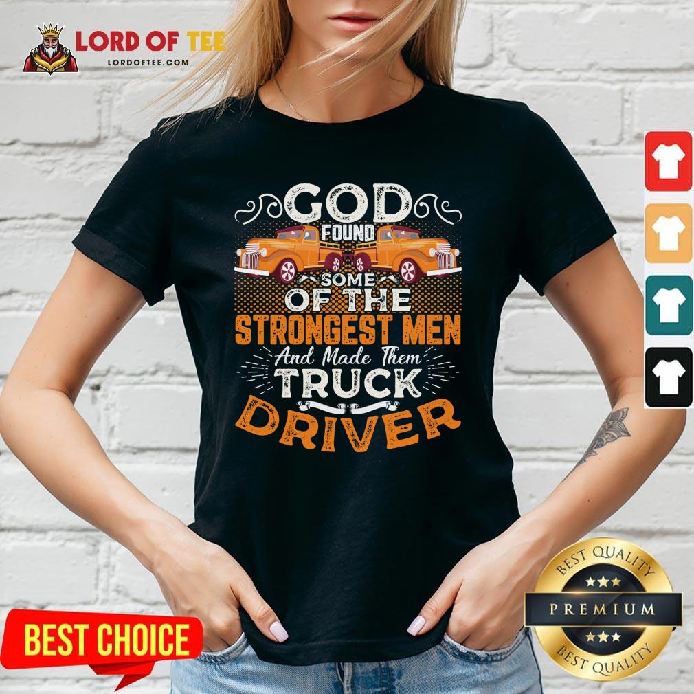 hot-god-found-some-of-the-strongest-men-and-made-them-truck-driver-v-neck.jpg
