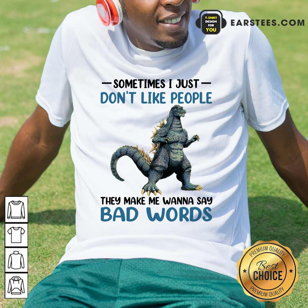 Hot Godzilla Don't Like People Bad Words Shirt