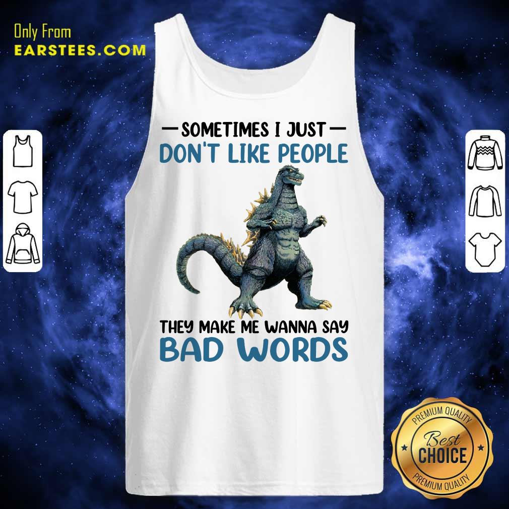 Hot Godzilla Don't Like People Bad Words Shirt