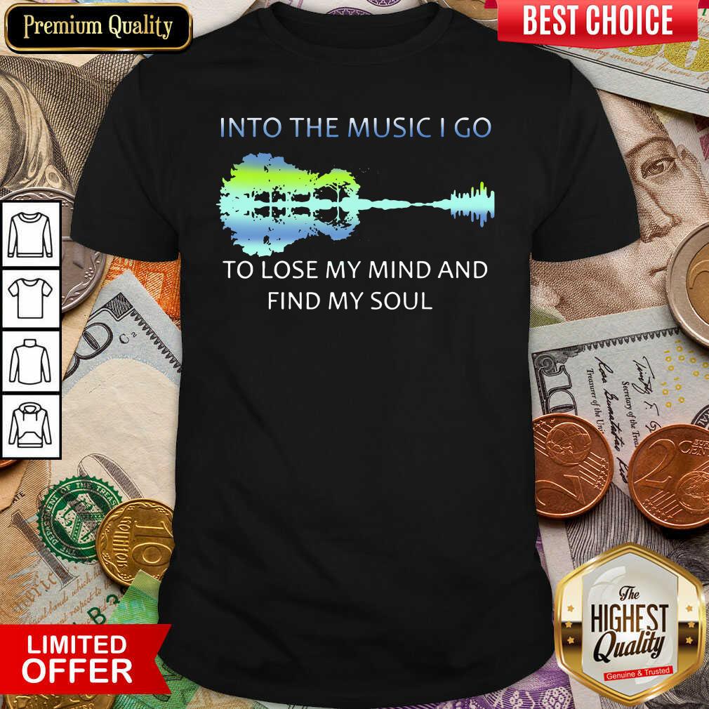 Hot Guitar Water And Into The Music I Go To Lose My Mind And Find My Soul Shirt