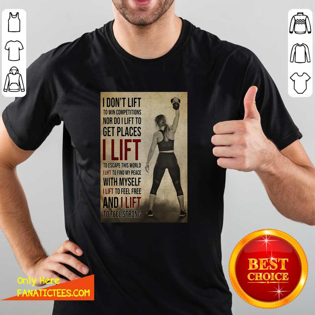 hot-gym-girl-i-dont-lift-to-win-competitions-nor-do-i-lift-to-get-places-i-lift-shirt.jpg