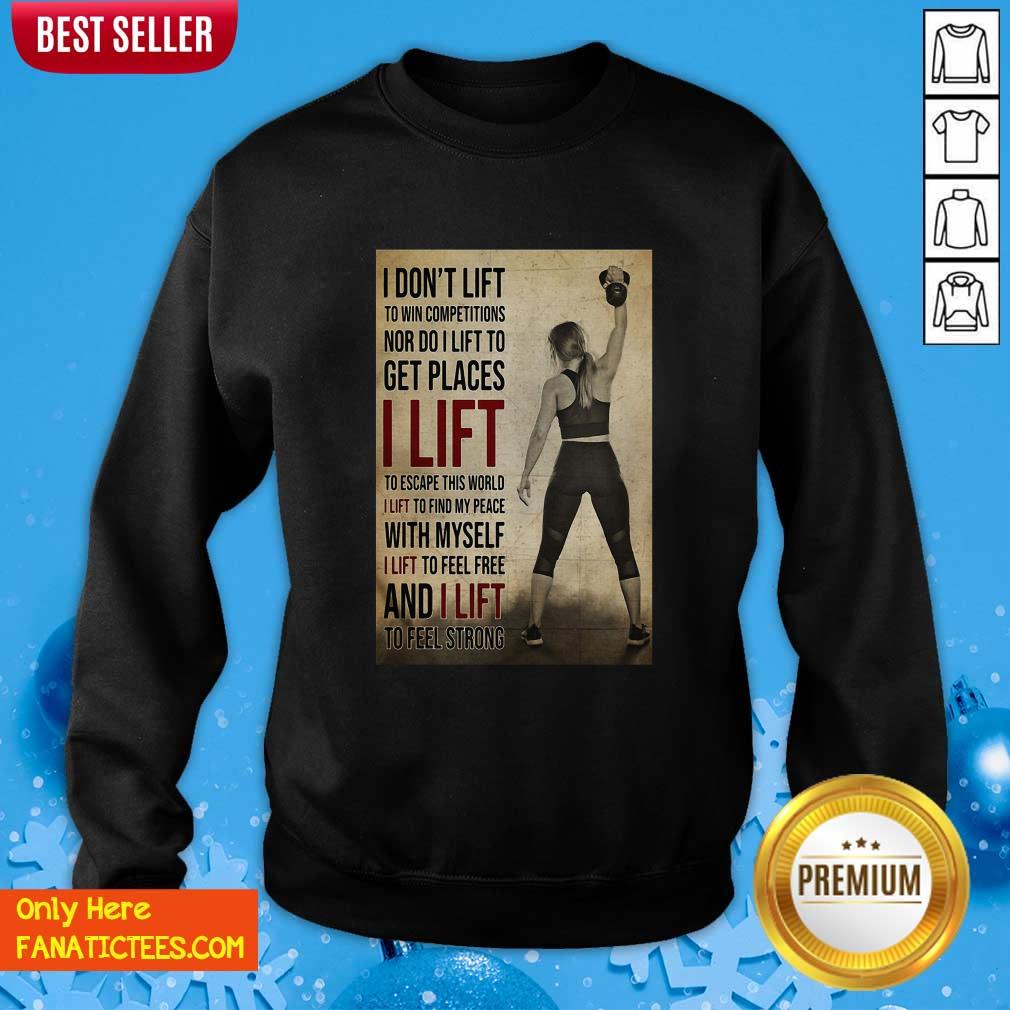hot-gym-girl-i-dont-lift-to-win-competitions-nor-do-i-lift-to-get-places-i-lift-sweatshirt.jpg