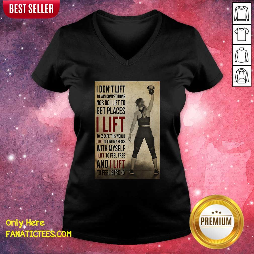 hot-gym-girl-i-dont-lift-to-win-competitions-nor-do-i-lift-to-get-places-i-lift-v-neck.jpg